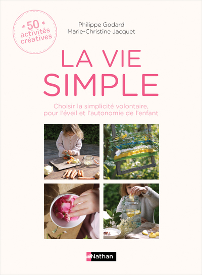 La vie simple – 50 activités créatives Choisir la simplicité volontaire pour l’éveil et l’autonomie