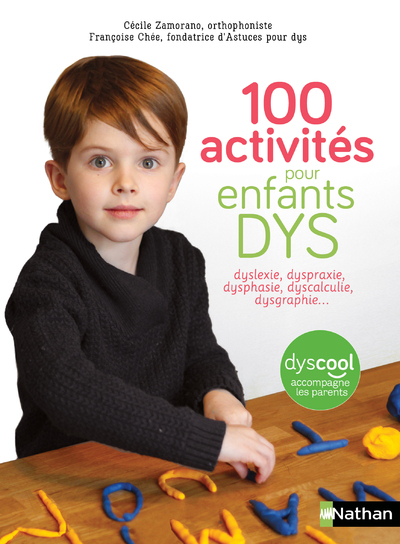 100 activités pour enfants DYS : dyslexie, dyspraxie, dysphasie, dyscalculie, dysgraphie…