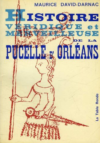 Histoire véridique et merveilleuse de la Pucelle d’Orléans
