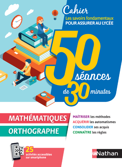 50 séances de 30 minutes – Mathématiques / orthographe – Cahier pour assurer au lycée 2020