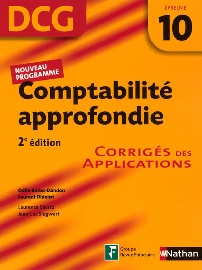 COMPTABILITE APPROFONDIE – EPREUVE 10 – DCG – 2E EDITION CORRIGES DES APPLICATIONS