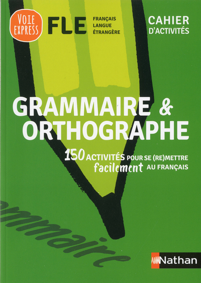 Grammaire et orthographe – Cahier d’activités – FLE (Voie express) 2019