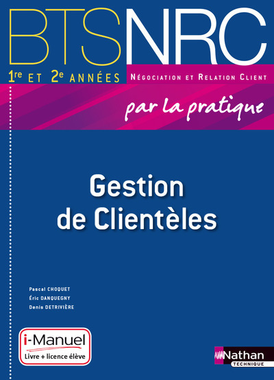 Gestion de Clientèles BTS NRC 1re et 2e années BTS NRC par la pratique i-Manuel bi-média