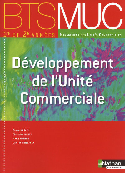 Développement de l’Unité Commerciale (Éd.2010) BTS MUC 1 et 2 BTS MUC Livre de l’élève