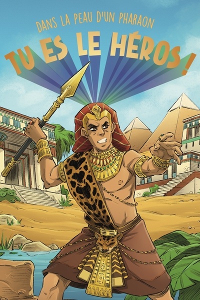 Tu es le héros ! Dans la peau d’un pharaon