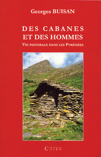 Des cabanes et des hommes – vie pastorale et cabanes de pâtres dans les Pyrénées