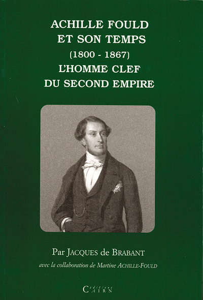 Achille Fould et son temps (1800-1867) – l’homme clef du Second Empire