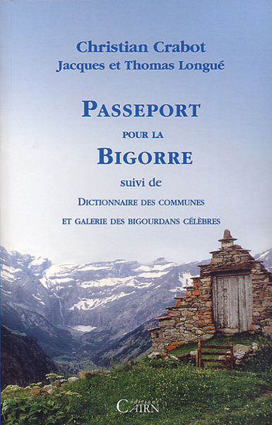 Passeport pour la Bigorre – suivi de dictionnaire des communes et galerie des Bigourdans