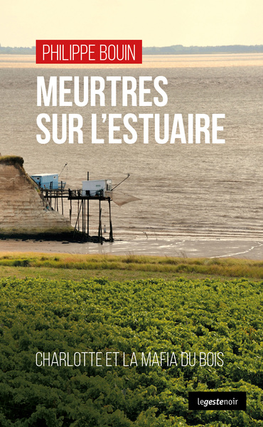 MEURTRES SUR L’ESTUAIRE (COLL. GESTE NOIR) CHARLOTTE ET LA MAFIA DU BOIS