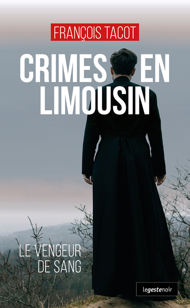 CRIMES EN LIMOUSIN (COLL. GESTE NOIR) LE VENGEUR DE SANG