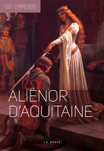 ALIENOR D’AQUITAINE  (GESTE) (COLL. TOUT COMPRENDRE) REEDITION
