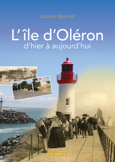 OLERON D’HIER A AUJOURD’HUI  (GESTE) (COLL. BEAU PETIT PAYS ) REEDITION