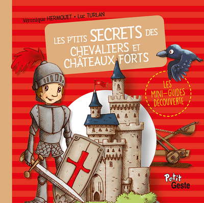 P’TITS SECRETS DES CHEVALIERS ET CHATEAUX-FORTS (REEDITION)