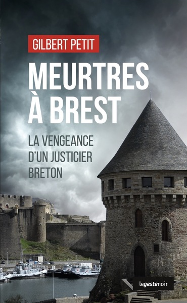 MEURTRES A BREST (GESTE) – LA VENGEANCE D’UN JUSTICIER BRETON (COLL. GESTE NOIR)