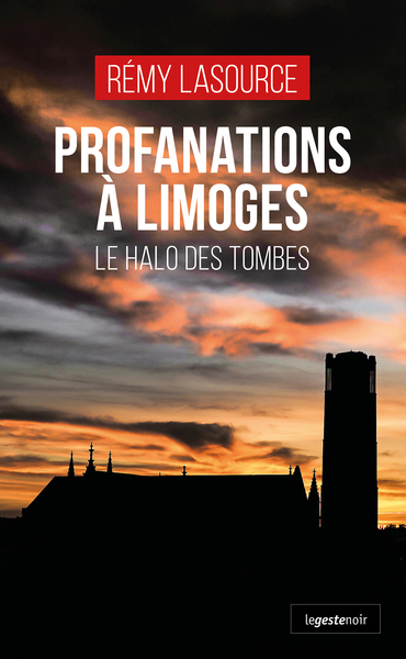PROFANATIONS A LIMOGES (GESTE) – LE HALO DES TOMBES (COLL. GESTE NOIR)
