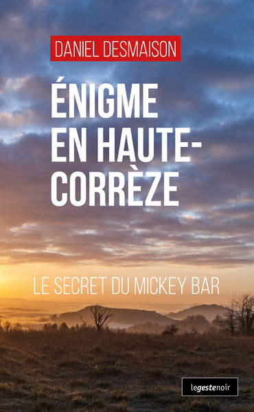 ENIGME EN HAUTE-CORREZE (GESTE) – LE SECRET DU MICKEY BAR (COLL. GESTE NOIR)