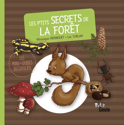 P’TITS SECRETS DE LA FORET (MINI-GUIDE DECOUVERTE) REEDITION
