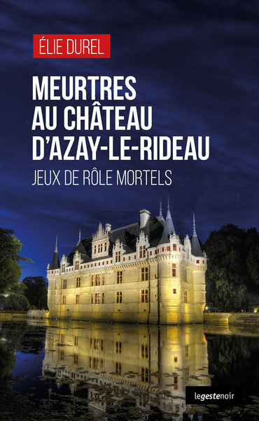 MEURTRES AU CHATEAU D’AZAY LE RIDEAU (GESTE) – JEUX DE ROLE MORTELS (COLL. GESTE