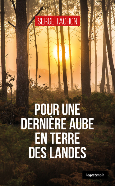 POUR UNE DERNIERE AUBE EN TERRE DES LANDES (GESTE) (COLL. GESTE NOIR)