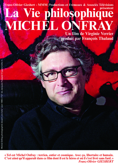 MICHEL ONFRAY LA VIE PHILOSOPHIQUE (UN FILM DE VIRGINIE VERRIER ET FRANCOIS THALAUD, PRESENTE PAR FR