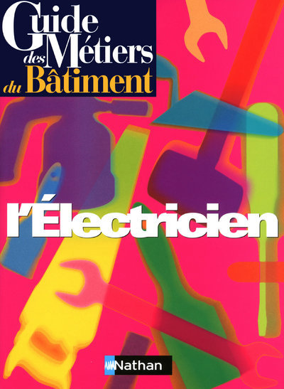 Guide des métiers du bâtiment – L’électricien Livre/Guide pratique