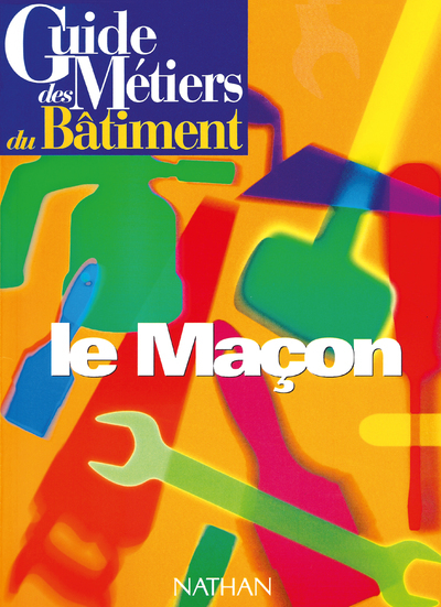 Guide des métiers du bâtiment – Le maçon Livre/Guide pratique