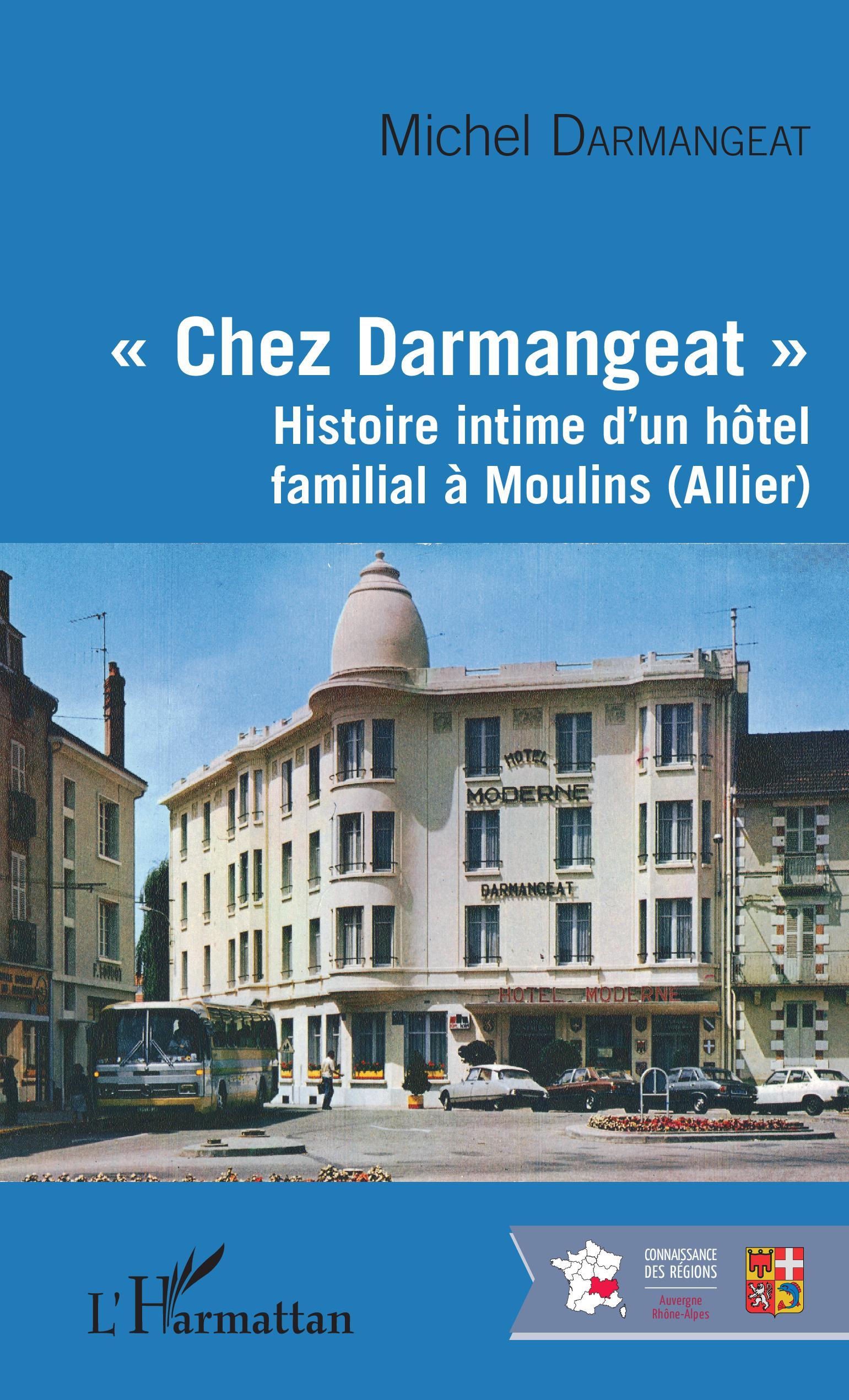 "Chez Darmangeat" - Histoire Intime D'Un Hotel Familial A Moulins (Allier)