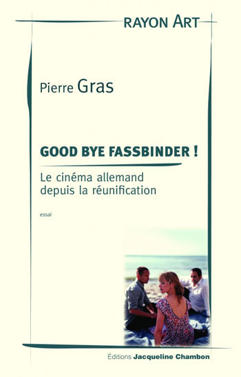 Good Bye Fassbinder ! - Le Cinema Allemand Depuis La Reunification