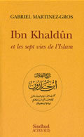 Ibn Khaldun Et Les Sept Vies De L'Islam