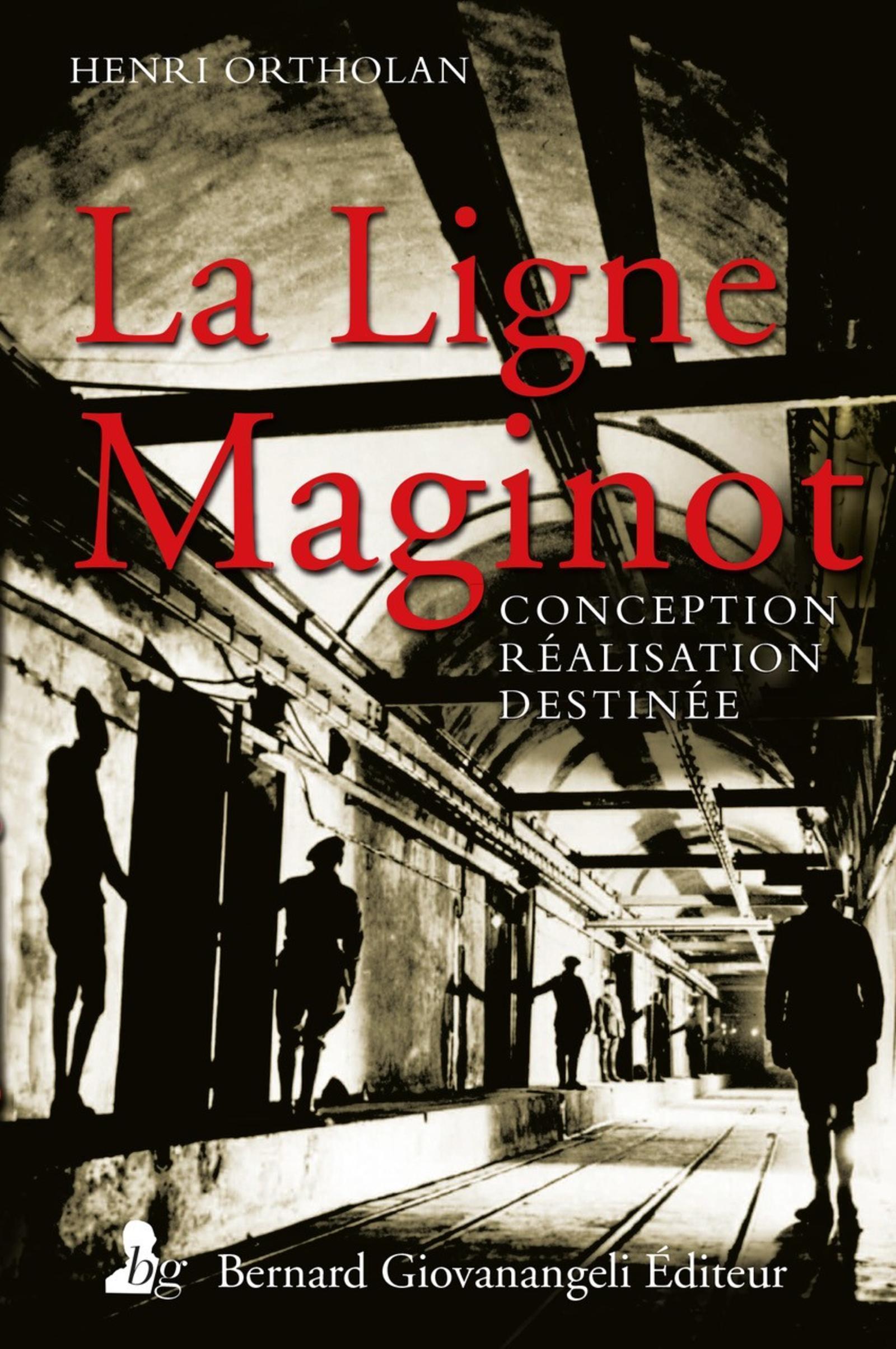 La Ligne Maginot - Conception, Realisation, Destinee