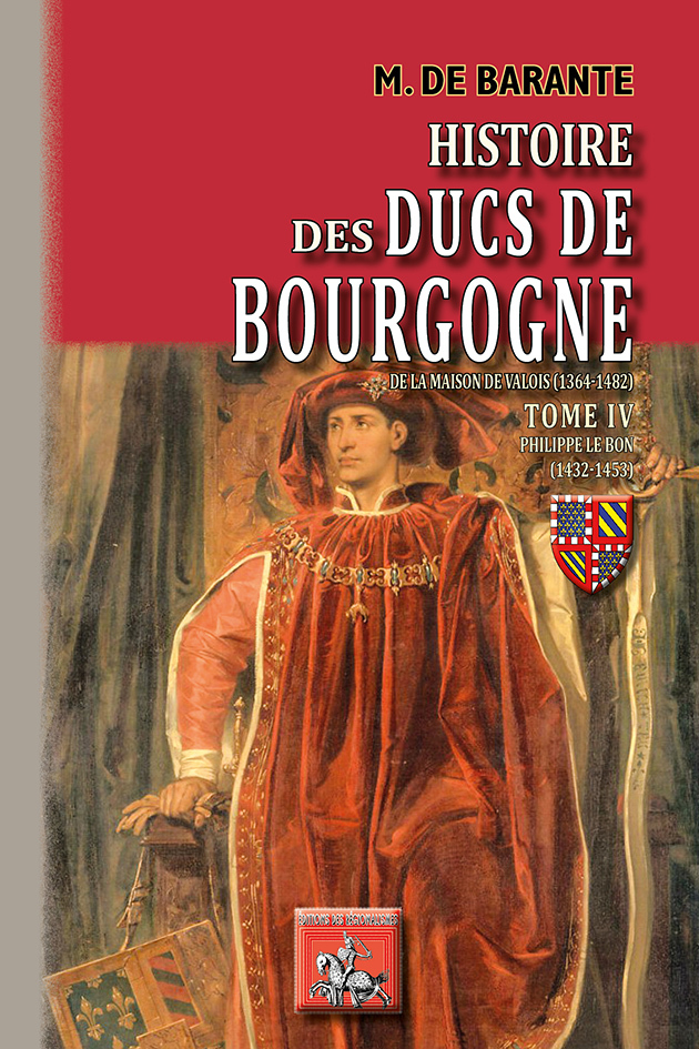 Histoire Des Ducs De Bourgogne De La Maison De Valois, 1304-1482 - T04 - Histoire Des Ducs De Bourgo