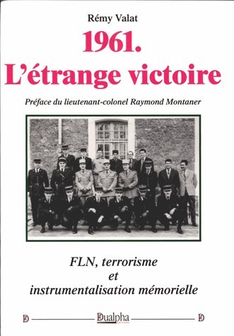 1961, L'Etrange Victoire - Fln, Terrorisme Et Instrumentalisation Memorielle