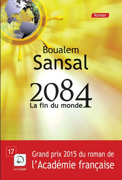 2084 - La Fin Du Monde (Grand Prix 2015 Du Roman De L'Academie Francaise)