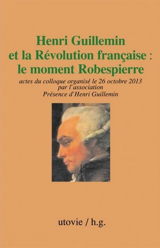 Henri Guillemin Et La Revolution Francaise : Le Moment Robespierre