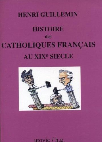 Histoire Des Catholiques Francais Au Xixeme Siecle