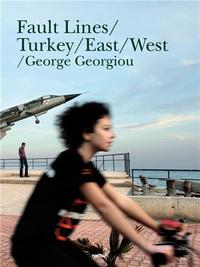 George Georgiou Fault Lines: Turkey from East to West /anglais