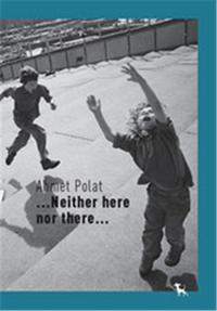 Ahmet Polat Neither here nor there /anglais