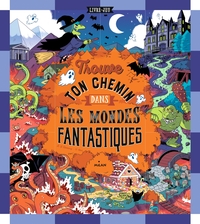 TROUVE TON CHEMIN DANS LES MONDES FANTASTIQUES