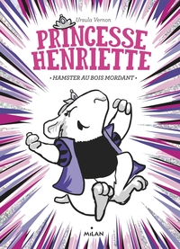 PRINCESSE HENRIETTE, TOME 01 - HAMSTER AU BOIS MORDANT