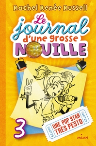 LE JOURNAL D'UNE GROSSE NOUILLE, TOME 03 - UNE POP STAR TRES PESTO