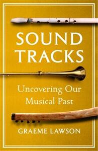 Sound Tracks : Uncovering our Musical Past /anglais