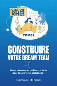 GESTION RH TPE PME - TOME 1 - CONSTRUIRE VOTRE DREAM TEAM