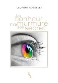 LE BONHEUR M'A MURMURE SON SECRET