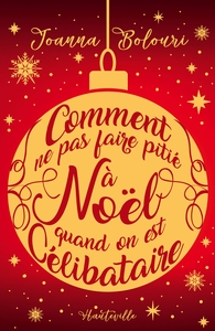 COMMENT NE PAS FAIRE PITIE A NOEL QUAND ON EST CELIBATAIRE (COLLECTOR)