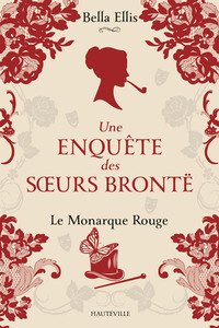 UNE ENQUETE DES SOEURS BRONTE, T3 : LE MONARQUE ROUGE