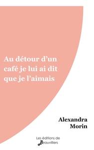 Au détour d'un café je lui ai dit que je l'aimais