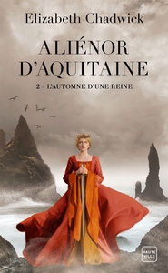 ALIENOR D'AQUITAINE, T2 : L'AUTOMNE D'UNE REINE