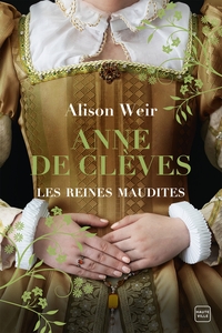 LES REINES MAUDITES, T4 : ANNE DE CLEVES : LE PORTRAIT D'UNE PRINCESSE