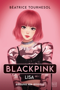 BLACKPINK LISA : LA BIO NON-OFFICIELLE