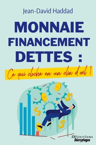 Monnaie, Financement, Dettes : ce qui cloche en un clin d'oeil